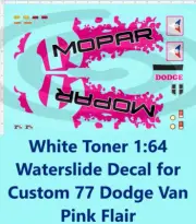 White Toner 1:64 Waterslide Decal for Custom 77 Dodge Van Pink Flair