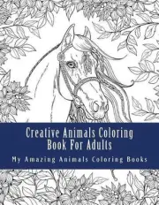 Creative Animals Coloring Book for Adults: Relax and Relieve Stress with This Ma