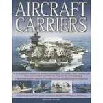 AIRCRAFT CARRIERS: AN ILLUSTRATED HISTORY OF AIRCRAFT CARRIERS OF THE WORLD, FROM ZEPPELIN AND SEAPLANE CARRIERS TO V/STOL AND N