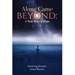 ALONG CAME BEYOND: A TRUE STORY OF HOPE