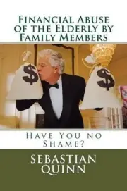 Financial Abuse of an Elderly Family Member: Have You No Shame? by Sebastian Qui