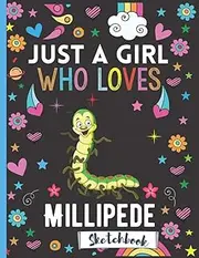 Just a Girl Who Loves Millipede Sketchbook: Millipede Sketchbook and Sketch Pad For Drawing And Doodling, Millipede Blank Paper For Drawing And ... and Women, Gifts For Thanksgiving/Christmas