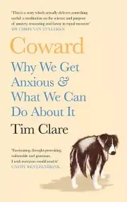 NEW BOOK Coward - Why We Get Anxious & What We Can Do About It by Clare, Tim (20