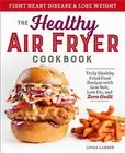 The Healthy Air Fryer Cookbook Truly Healthy Fried Food Recipes by Larsen Linda
