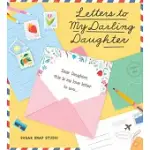 LETTERS TO MY DARLING DAUGHTER: DEAR DAUGHTER, THIS IS MY LOVE LETTER TO YOU...