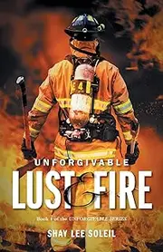 Unforgivable Lust & Fire: Book 1 of the Unforgivable Series