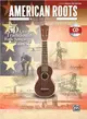 American Roots Music for Ukulele ─ Over 50 Great Traditional Folk Songs and Tunes!