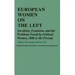 EUROPEAN WOMEN ON THE LEFT: SOCIALISM, FEMINISM, AND THE PROBLEMS FACED BY POLITICAL WOMEN, 1880 TO THE PRESENT