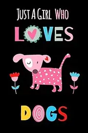 Just A Girl Who Loves Dogs: Funny Notebook with Blank Lined Pages For Dog Lover For Journaling, Note Taking And Jotting Down Ideas