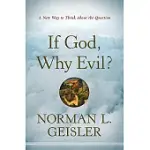 IF GOD, WHY EVIL?: A NEW WAY TO THINK ABOUT THE QUESTION