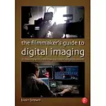 THE FILMMAKER’S GUIDE TO DIGITAL IMAGING: FOR CINEMATOGRAPHERS, DIGITAL IMAGING TECHNICIANS, AND CAMERA ASSISTANTS