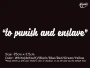 "TO PUNISH AND ENSLAVE" Reflective Funny Car Truck Boat Sticker Best Gift-