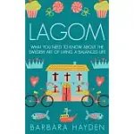 LAGOM: WHAT YOU NEED TO KNOW ABOUT THE SWEDISH ART OF LIVING A BALANCED LIFE