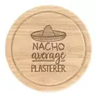 Nacho Average Plasterer Round Chopping Cheese Board Worlds Best Joke Funny