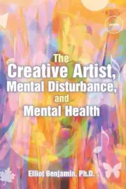 The Creative Artist, Mental Disturbance, and Mental Health by Elliot Benjamin (E