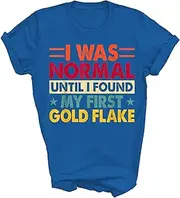 [Above Good Tee] I was Normal Until I Found My First Gold Flake Gold Panner Gold Mining Unisex Shirt Gift Women Men T-Shirt (Royal;S)
