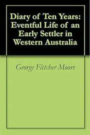 Diary of Ten Years: Eventful Life of an Early Settler in Western Australia
