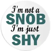 I'm Not A Snob I'm Just Shy - Circle Sticker Decal 3 Inch - Introvert Humor