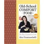 OLD-SCHOOL COMFORT FOOD: THE WAY I LEARNED TO COOK