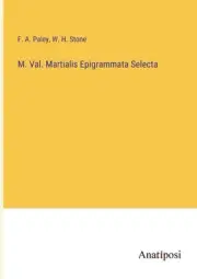 M. Val. Martialis Epigrammata Selecta by F.A. Paley Paperback Book