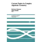 CURRENT TOPICS IN COMPLEX ALGEBRAIC GEOMETRY