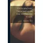 OSTEOPATHIC TREATMENT IN THE HYPNOTIC STATE;