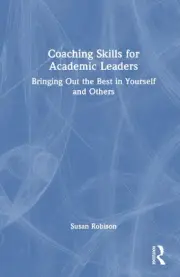 Coaching Skills for Academic Leaders: Bringing Out the Best in Yourself and Othe