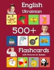 English Ukrainian 500 Flashcards with Pictures for Babies: Learning homeschool
