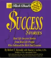 Rich Dad's Success Stories: Real Life Success Stories from Real Life People Who