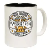 No Wise Man Ever Wished To Be Younger Mug Cup