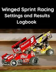 Winged Sprint Racing Settings and Results Logbook - The essential workbook for any Racer or Mechanic.