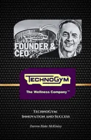 TechnoGym: Innovation and Success: The official tribute to the world leader in f