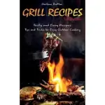 GRILL RECIPES FOR BEGINNERS: TASTY AND EASY RECIPES TIPS AND TRICKS FOR EASY OUTDOOR COOKING