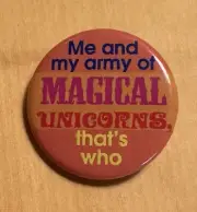 Unicorn Pinback, “Me And My Army Of Magical Unicorns, That’s Who”