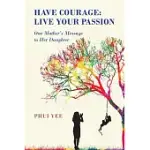 HAVE COURAGE: LIVE YOUR PASSION