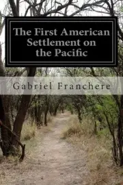 The First American Settlement on the Pacific by Gabriel Franchere (English) Pape