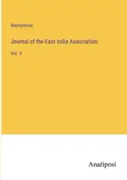 Journal of the East India Association: Vol. V by Anonymous Paperback Book
